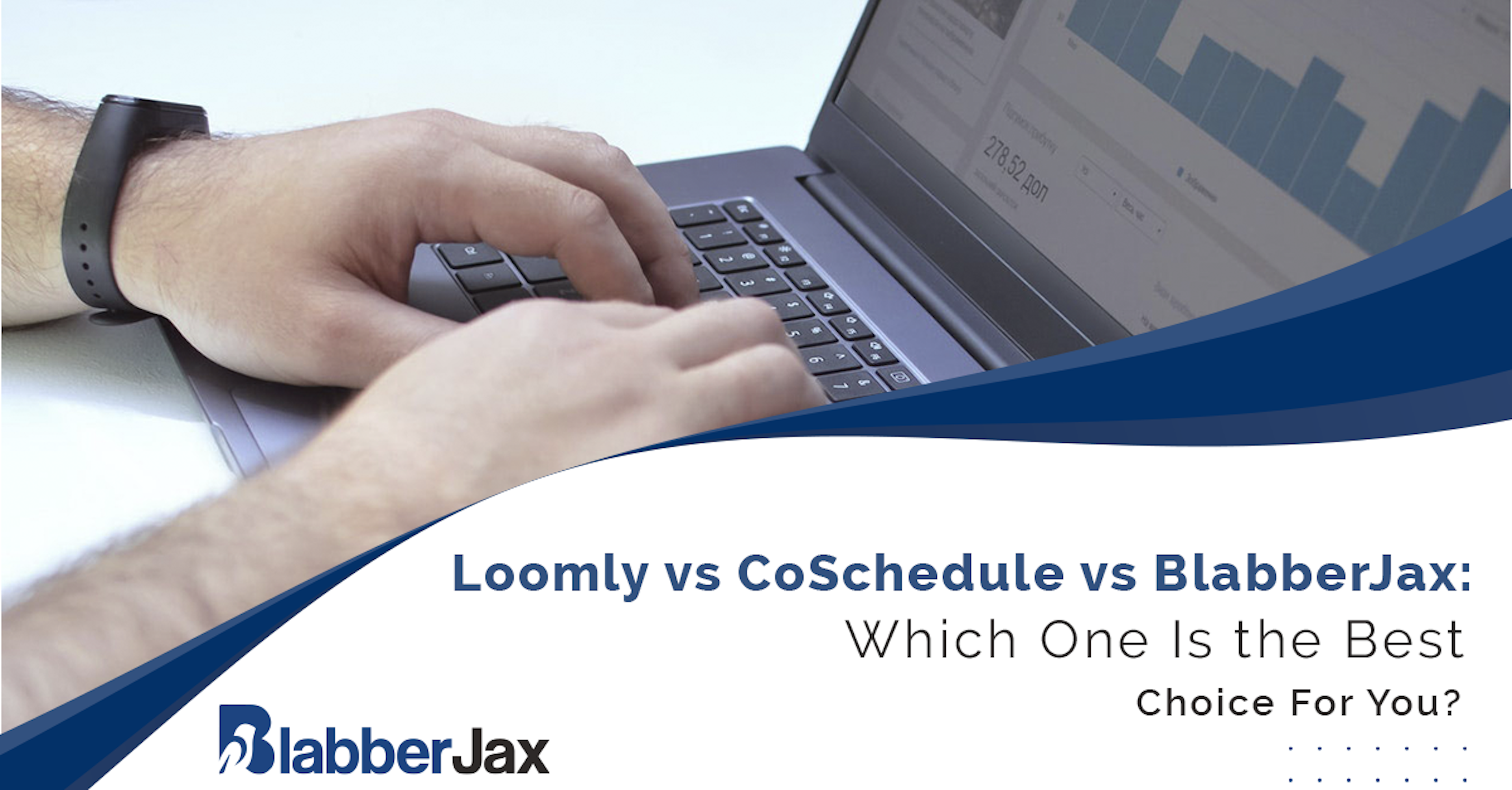Loomly vs CoSchedule vs BlabberJax: Which One Is the Best Choice For You?